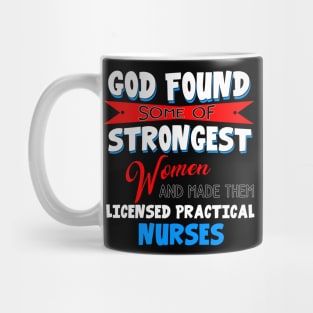 God Found Some Of Strongest Women And Made Them Licensed Practical Nurse Mug